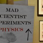 Sign says Mad Scientist Experiments Physics