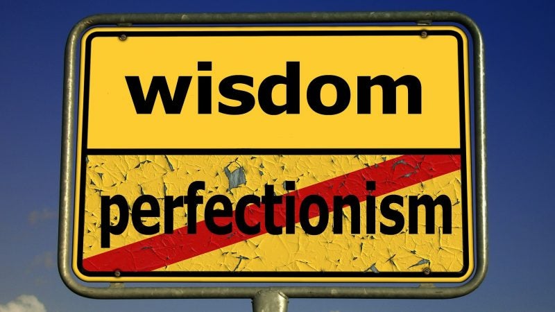 Wisdom or perfectionism