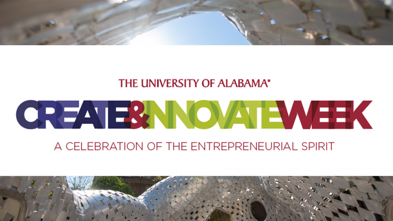 The University of Alabama Create & Innovate Week A celebration of the entrepreneurial spirit