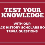 Test your knowledge with our Black History Scholars Bowl trivia questions