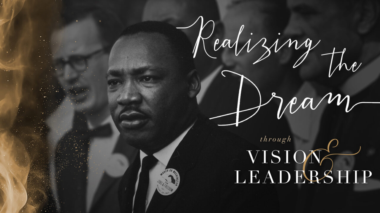 Realizing the Dream through vision and leadership