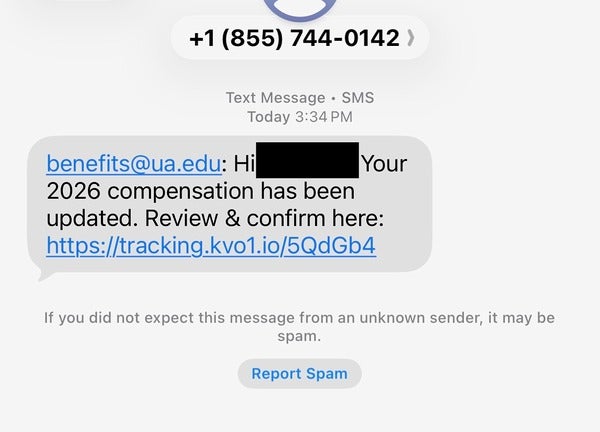 image showing a scam text message claiming to be from benefits@ua.edu. The scam text message reads" "Hi, your 2026 compensation has been updated. Review and confirm here," with a link to a malicious site. 